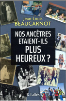 NOS ANCETRES ETAIENT-ILS PLUS HEUREUX ? - BEAUCARNOT JEAN-LOUI - Lattès