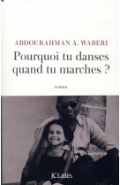 POURQUOI TU DANSES QUAND TU MARCHES ? - WABERI ABDOURAHMAN A - CERF