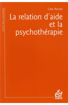 RELATION D-AIDE ET LA PSYCHOTHERAPIE - ROGERS CARL - ESF