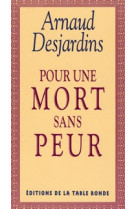 POUR UNE MORT SANS PEUR - Arnaud Desjardins - TABLE RONDE