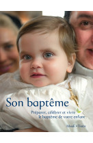 SON BAPTEME / PREPARER CELEBRER ET VIVRE LE BAPTEME DE VOTRE ENFANT - Catherine Pic - MAME