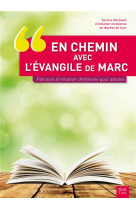 En chemin avec l-evangile de marc parcours d-initiation chretienne pour adultes