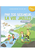 7-8 ANS - MODULE 5 - PAR TOI SEIGNEUR, LA VIE JAILLIT ! - DIFFUSION CATECHISTI - Tardy