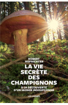 VIE SECRETE DES CHAMPIGNONS - HOFRICHTER ROBERT - LATTES