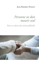 PERSONNE NE DOIT MOURIR SEUL / SENS ET VALEUR DES SOINS PALLIATIFS - XXX - Ed. universitaires