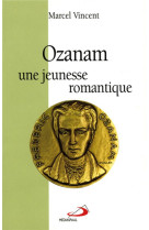 OZANAM, UNE JEUNESSE ROMANTIQUE - VINCENT/OZANAM - MEDIASPAUL