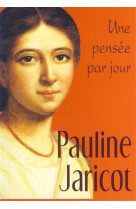 PAULINE JARICOT : UNE PENSEE PAR JOUR - P JARICOT - MEDIASPAUL