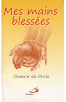 MES MAINS BLESSEES : CHEMIN DE CROIX - COLLECTIF - MEDIASPAUL