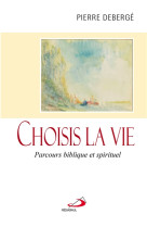 CHOISIS LA VIE - DEBERGE P - Médiaspaul