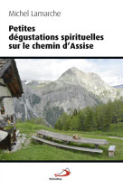 PETITES DEGUSTATIONS SPIRITUELLES SUR LE CHEMIN D-ASSISE - LAMARCHE M - Médiaspaul