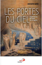 PORTES DU CIEL - CHEMINS DE VIE SPIRITUELLE VERS LA SAGESSE - GRIPON CHRISTOPHE - MEDIASPAUL