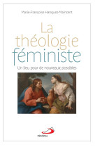 THEOLOGIE FEMINISTE UN LIEU POUR DE NOUVEAUX POSSIBLES - HANQUEZ MAINCENT M-F - MEDIASPAUL