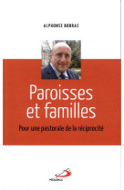 PAROISSES ET FAMILLES / POUR UNE PASTORALE DE LA RECIPROCITE - BORRAS ALPHONSE - MEDIASPAUL