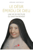 DESIR EPERDU DE DIEU / UNE VIE DE MECTILDE DU SAINT -SACREMENT - HOFFBECK GERARD - MEDIASPAUL