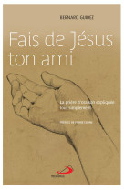 FAIS DE JESUS TON AMI - LA PRIERE D-ORAISON EXPLIQUEE TOUT SIMPLEMENT (LA) - GUIDEZ BERNARD - MEDIASPAUL