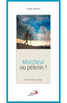 MARCHEUR OU PELERIN / UN ITINERAIRE SPIRITUEL - ANGOTTI PIERRE - MEDIASPAUL