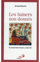 BAISERS NON DONNES (LES) - PLAIDOYER POUR L-AMITIE - RONCHI ERMES - MEDIASPAUL