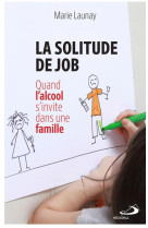 SOLITUDE DE JOB (LA) - QUAND L-ALCOOL S-INVITE DANS UNE FAMILLE - LAUNAY MARIE - MEDIASPAUL