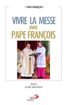 VIVRE LA MESSE AVEC PAPE FRANCOIS - PAPE FRANCOIS - MEDIASPAUL