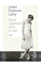 DEUX CIGARETTES DANS LE NOIR - DUFRESNE-LAMY JULIEN - Belfond