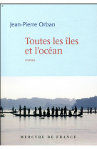 TOUTES LES ILES ET L-OCEAN - ORBAN JEAN-PIERRE - MERCURE DE FRAN