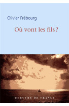 OU VONT LES FILS - FREBOURG OLIVIER - MERCURE DE FRAN