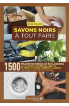 SAVONS NOIRS A TOUT FAIRE - 1500 USAGES NATURELS ET ECOLOGIQUES - PEYRET INES - DAUPHIN