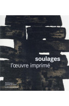 SOULAGES L-OEUVRE IMPRIME - NOUVELLE EDITION - DECRON BENOIT - CTHS EDITION