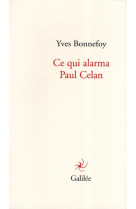 CE QUI ALARMA PAUL CELAN - BONNEFOY YVES - GALILEE