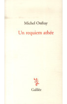 UN REQUIEM ATHEE - ONFRAY MICHEL - Galilée