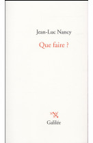 QUE FAIRE ? - NANCY JEAN LUC - Galilée