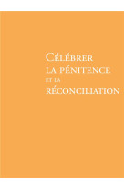 CELEBRER LA PENITENCE ET LA RECONCILIATION NE - AELF - DESCLEE