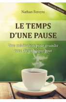 TEMPS D-UNE PAUSE / UNE MEDITATION POUR GRANDIR AVEC DIEU CHAQUE JOUR - NATHAN FEREYRE - CLC26