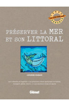 PRESERVER LA MER ET SON LITTORAL - Catherine Chabaud - GLENAT