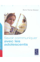 SAVOIR COMMUNIQUER AVEC LES ADOLESCENTS - TARTAR-GODDET EDITH - RETZ