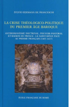 CRISE THEOLOGICO-POLITIQUE DU PREMIER AGE BAROQUE ANTIROMANISME DOCTRINAL, POUVOIR -  SYLVIO DE FRANCESCHI - ECOLE ROME