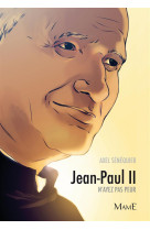 JEAN-PAUL II. N-AYEZ PAS PEUR - SENEQUIER AXEL - MAME