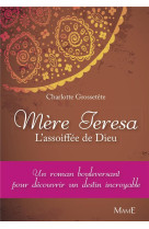 MERE TERESA, L-ASSOIFFEE DE DIEU - GROSSETETE CHARLOTTE - MAME