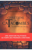 CHRETIENS DES CATACOMBES T1 FANTOME DU COLISEE - DE MULLENHEIM SOPHIE - Mame