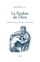 PARDON DE DIEU / PREPARATION ET CELEBRATION DU SACREMENT DE RECONCILIATION - FRERE BERNARD-MARIE - MAME