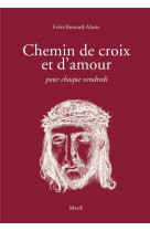 CHEMIN DE CROIX ET D-AMOUR POUR CHAQUE VENDREDI - BERNARD-MARIE FRERE - Mame