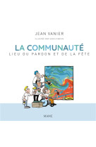 COMMUNAUTE, LIEU DU PARDON ET DE LA FETE - EDITION ABREGEE ET ILLUSTREE - VANIER JEAN - Mame