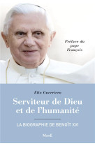 SERVITEUR DE DIEU ET DE L-HUMANITE - LA BIOGRAPHIE DE BENOIT XVI - GUERRIERO ELIO - Mame