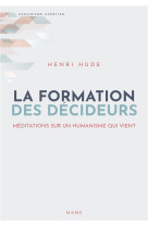 FORMATION DES DECIDEURS / MEDITATIONS SUR UN HUMANISME QUI VIENT - HUDE HENRI - MAME