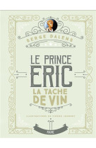 PRINCE ERIC T3 TACHE DE VIN EDITION COLLECTOR - DALENS SERGE - MAME