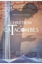 CHRETIENS DES CATACOMBES T4 SOURCE DU COMPLOT - DE MULLENHEIM SOPHIE - MAME