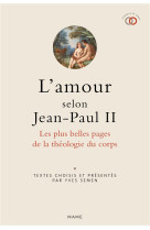 AMOUR SELON JEAN-PAUL II / LES PLUS BELLES PAGES DE LA THEOLOGIE DU CORPS - XXX - MAME