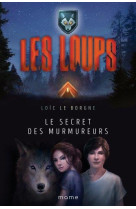 LOUPS T1 SECRET DES MURMUREURS - LE BORGNE LOIC - MAME