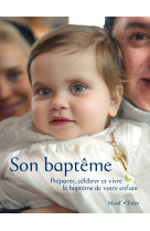 SON BAPTEME / PREPARER CELEBRER ET VIVRE LE BAPTEME DE VOTRE ENFANT -  - MAME