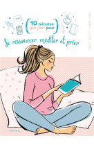 SE RESSOURCER, MEDITER ET PRIER 10 MINUTES JOUR - XXX - MAME